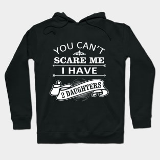 Halloween Quote You Can Not Scare Me I Have Daughters Hoodie